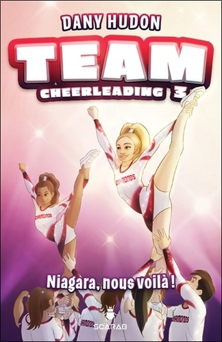 Team cheerleading Tome 3 : Niagara, nous voilà !