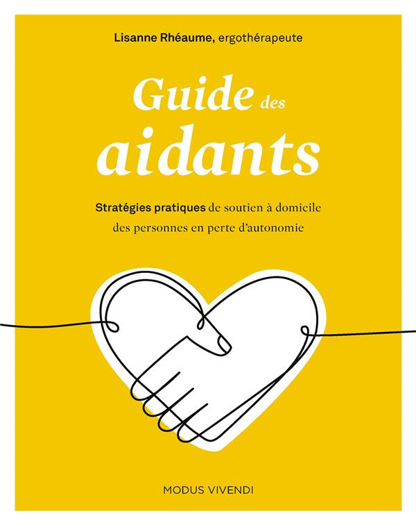 Guide des aidants. Stratégies pratiques de soutien à domicile des personnes en perte d’autonomie