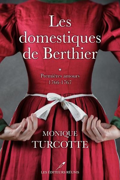Les domestiques de Berthier Tome 1 : Premieres amours. 1766-1767