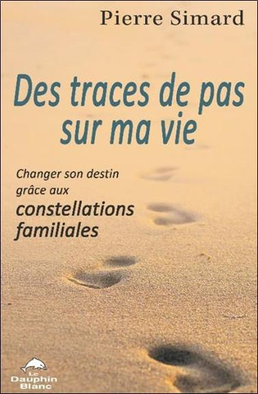 Des traces de pas sur ma vie. Changer son destin grâce aux constellations familiales