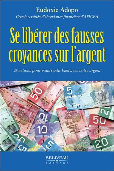 Se libérer des fausses croyances sur l'argent. 24 actions pour vous sentir bien avec votre argent