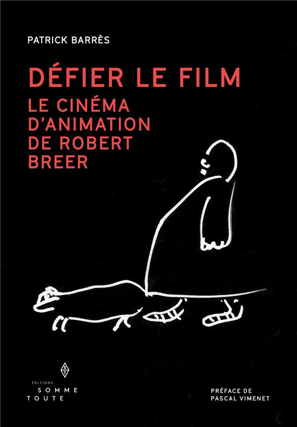 Défier le film. Le cinéma d'animation de Robert Breer