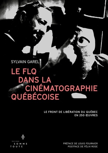 Le FLQ dans la cinématographie québécoise. Le Front de Libération du Québec en 250 oeuvres