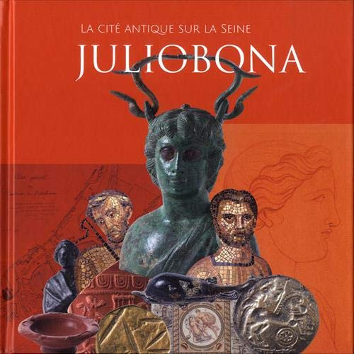 Juliobona. La cité antique sur la Seine