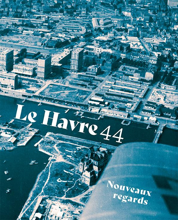 Le havre 44. Nouveaux regards
