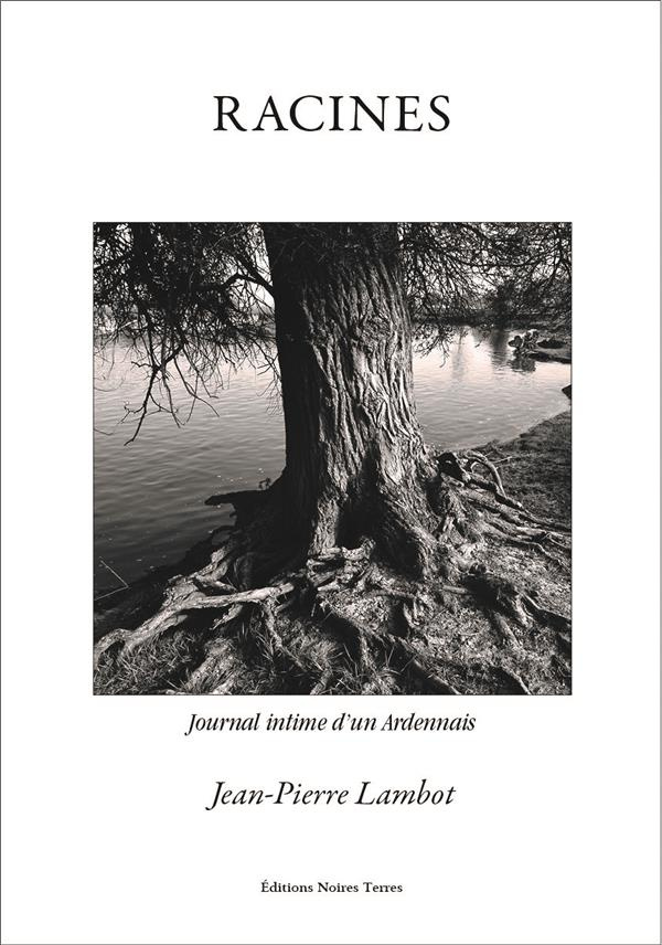 Racines. Journal intime d'un Ardennais