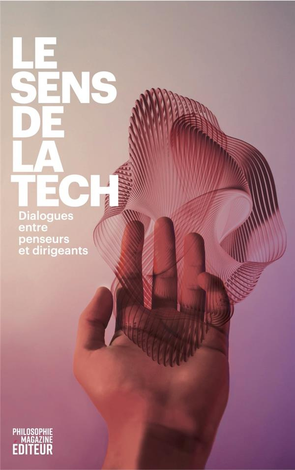 Le sens de la tech. Dialogues entre penseurs et dirigeants