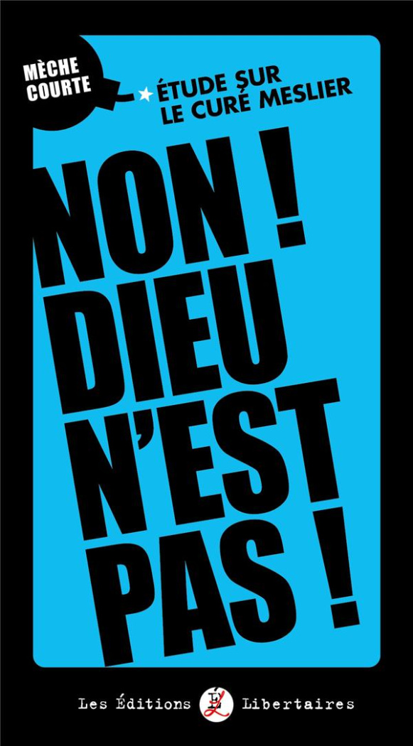Non ! Dieu n’est pas !. Etude sur le Curé Meslier