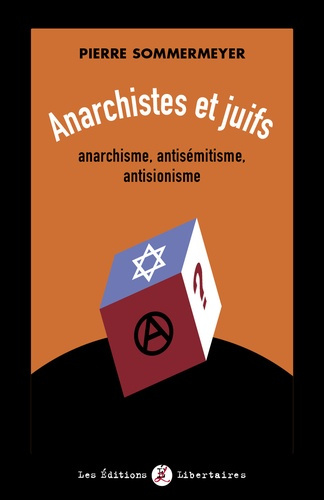 Anarchistes et juifs. Anarchisme, antisémitisme, antisionisme