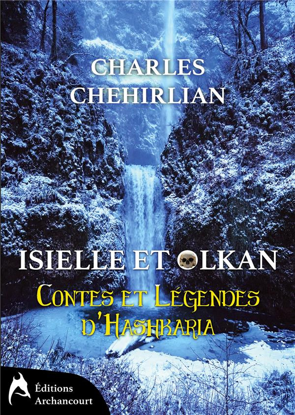 Contes et Légendes d'Hashkaria Tome 1 : Isielle et Olkan