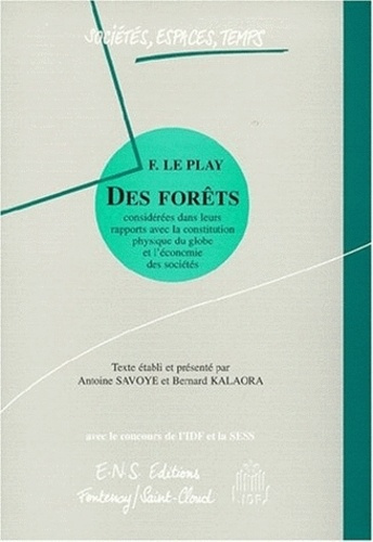 FREDERIC LE PLAY - DES FORETS CONSIDEREES DANS LEURS RAPPORTS AVEC LA CONSTITUTI