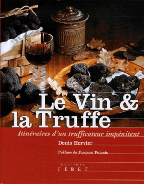 Le Vin et la Truffe. Itinéraires d'un trufficoteur impénitent