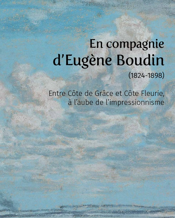 En compagnie d’Eugène Boudin (1824-1898). Entre Côte de Grâce et Côte Fleurie, à l’aube de l’impress