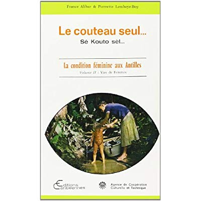 Le couteau seul... sonde le fond des choses. La condition féminine aux Antilles Volume 2, Vies de fe