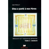 Dieu a parlé à nos Pères Découvrir les "premières lectures" des trois années liturgiques. Tome 2, An