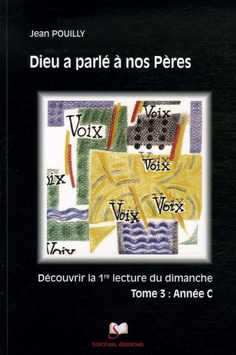 Dieu a parlé à nos Pères. Découvrir les "premières lectures" des trois années liturgiques Tome 3, An