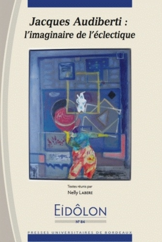 Eidôlon N° 84 : Jacques Audiberti : l'imaginaire de l'éclectique