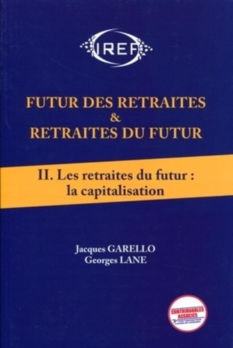 Futur des retraites & retraites du futur. Tome 2, Les retraites du futur : la capitalisation