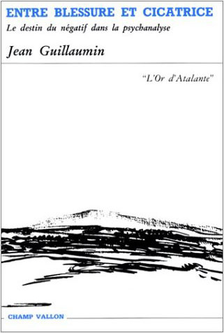 ENTRE BLESSURE ET CICATRICE. Le destin du négatif dans la psychanalyse