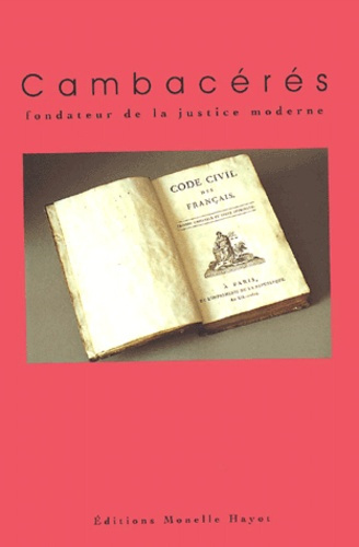 Cambacérés, fondateur de la justice moderne. Actes du colloques tenu à Montpellier