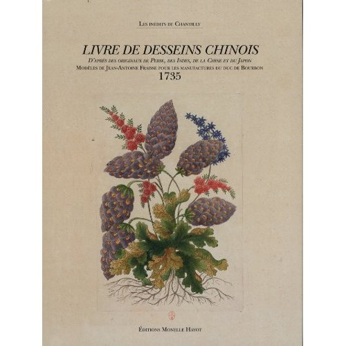 Livre de desseins chinois. Modèles de Jean-Antoine Fraisse pour les manufactures du duc de Bourbon (