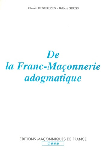 DE LA FRANC-MACONNERIE ADOGMATIQUE