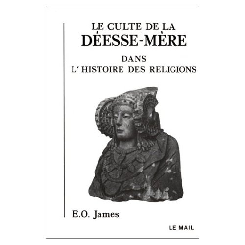 Le Culte de la Déesse-Mère dans l'histoire des religions
