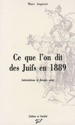 Ce que l'on dit des juifs en 1889. Antisémitisme et discours social
