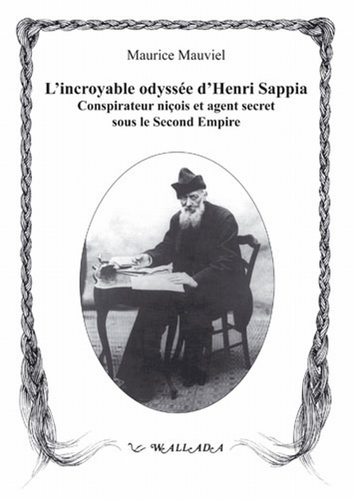 L'incroyable odyssée d'Henri Sappia. Erudit niçois, conspirateur et agent secret sous le Second Empi