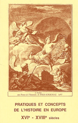 Pratiques et concepts de l'histoire en Europe XVIème-XVIIIème siècles. Colloque tenu en Sorbonne les