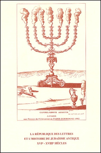 La République des lettres et l'histoire du Judaïsme antique XVIe-XVIIIe siècles. Colloque tenu en So