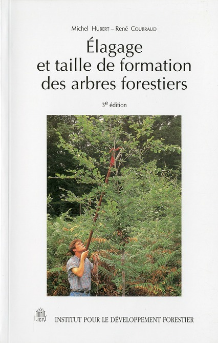 Elagage et taille de formation des arbres forestiers. 3e édition