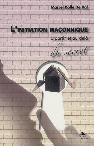 L'initiation maçonnique. A partir et au-delà du secret