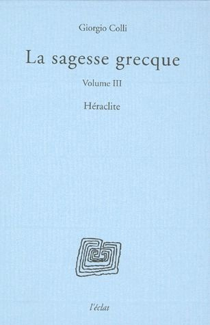 LA SAGESSE GRECQUE. Volume 3, Héraclite