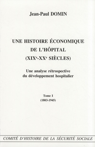 Une histoire économique de l'hôpital (XIXe-XXe siècles). Une analyse rétrospective du développement