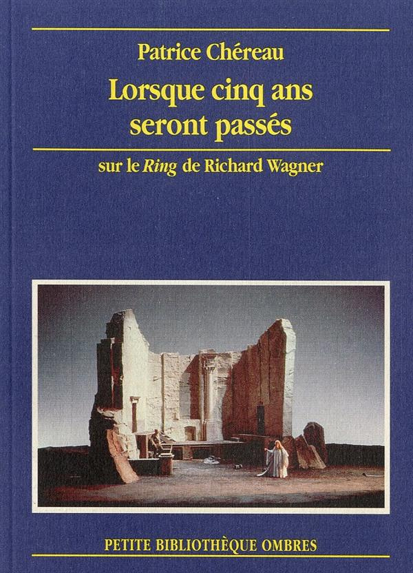 Lorsque cinq ans seront passés. Sur le "Ring" de Richard Wagner, Bayreuth 1976-1980