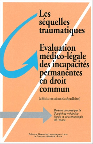 Les séquelles traumatiques, évaluation médico-légale des incapacités permanentes en droit commun. Dé