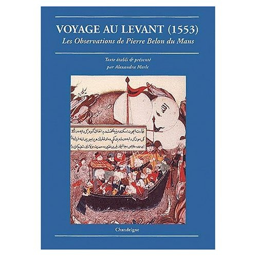 Voyage au Levant. 1553, Les observations de Pierre Belon du Mans