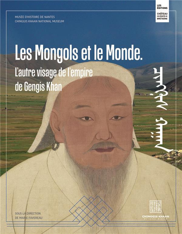 Les Mongols et le monde. L'autre visage de l'empire de Gengis Khan