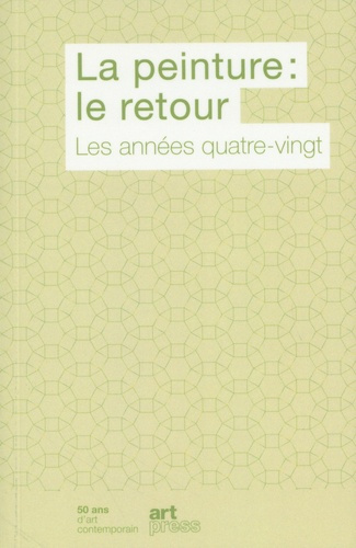 La peinture : le retour du retour. Volume 3 : 1980-1990