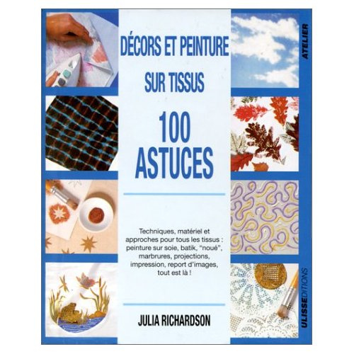 DECORS ET PEINTURE SUR TISSUS. 100 Astuces