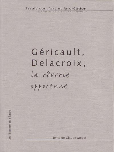 Géricault, Delacroix, la rêverie opportune