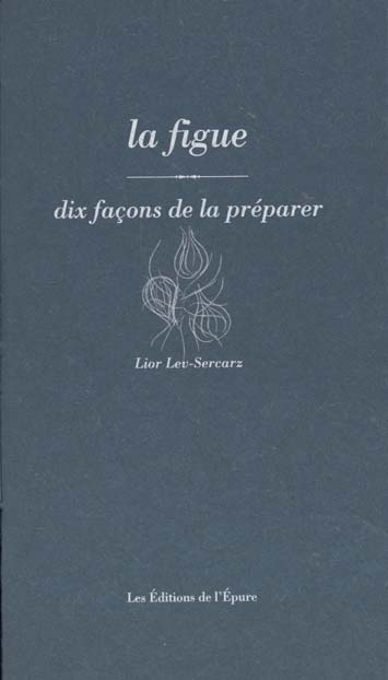 La figue. Dix façons de la préparer