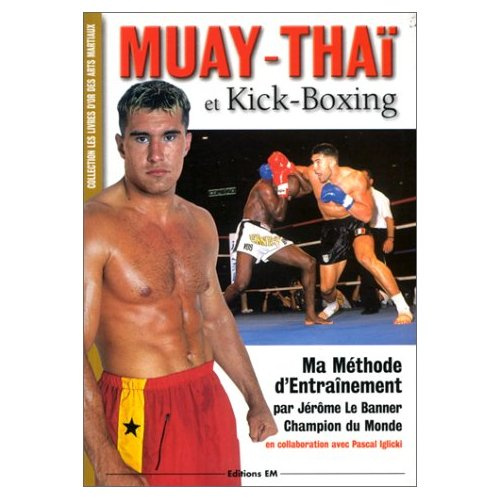MUAY-THAI ET KICK-BOXING. Ma méthode d'entraînement