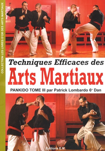 Pankido. Tome 3, Techniques efficaces des arts martiaux
