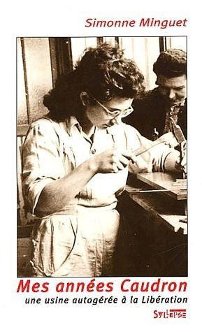 Mes années Caudron. Caudron-Renault, une usine autogérée à la Libération (1944-1948)
