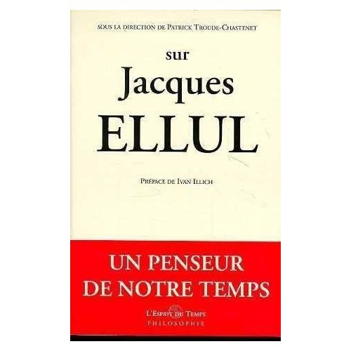Sur Jacques Ellul. Un penseur de notre temps