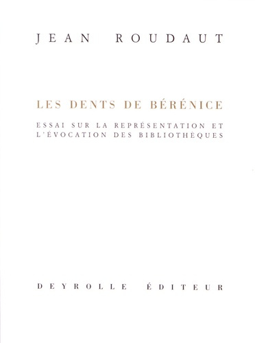 Les dents de Bérénice. Essai sur la représentation et l'évocation des bibilothèques