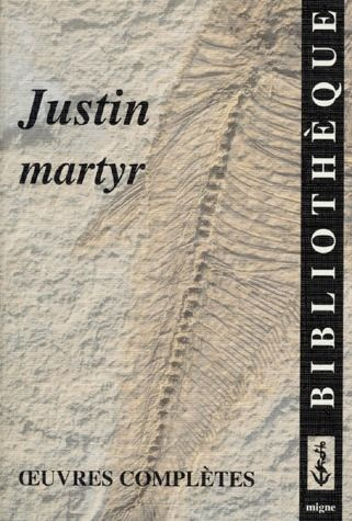 OEUVRES COMPLETES. Grande Apologie, dialogue avec le juif Tryphon, requête, traité de la Résurrectio