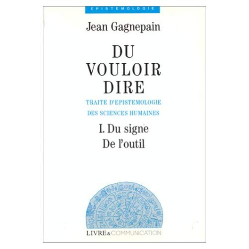 DU VOULOIR DIRE I. DU SIGNE DE L'OUTIL